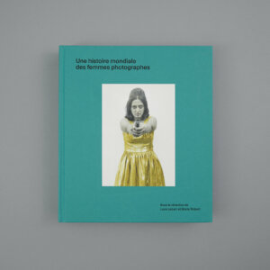 Une histoire mondiale des femmes photographes