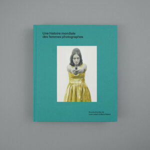 Une histoire mondiale des femmes photographes